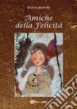 Amiche della felicità. E-book. Formato PDF