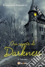 Ora sapete di Darkness. E-book. Formato EPUB ebook