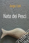 Nata dei pesci. E-book. Formato EPUB ebook di Sergio Cioli