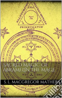 Sacred Magic Of Abramelin The Mage. E-book. Formato EPUB ebook di S. L. Macgregor Mathers