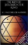 The Key of Solomon the King (annotated). E-book. Formato EPUB ebook di S. L. Macgregor Mathers