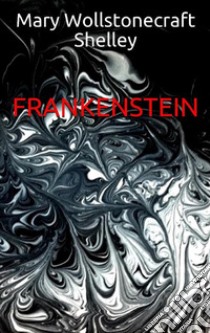 Frankenstein. E-book. Formato EPUB ebook di Mary Wollstonecraft Shelley