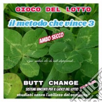 Gioco del lotto: il Metodo Che Vince 3: Ambo Secco [Mat Marlin]. E-book. Formato EPUB ebook di butt change by mat marlin