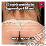 20 storie erotiche da leggere dopo i 20 anni [Mat Marlin]. E-book. Formato EPUB ebook