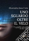 Uno sguardo oltre il velo. E-book. Formato EPUB ebook di Giuseppina Rosa Costa