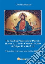 Reading philosophical-patristic of John 1,2-3 in the comment to John of Origen II, 4,34-15,111. E-book. Formato EPUB ebook