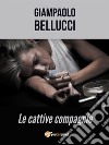 Cattive compagnie. E-book. Formato EPUB ebook