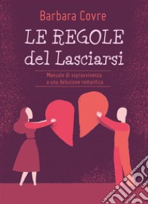 Le Regole del Lasciarsi. E-book. Formato PDF ebook di Barbara Covre