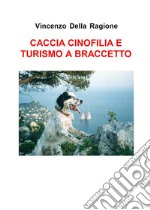 Caccia cinofilia e turismo a braccetto di V. Della Ragione. E-book. Formato PDF ebook