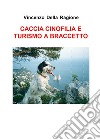 Caccia cinofilia e turismo a braccetto di V. Della Ragione. E-book. Formato PDF ebook