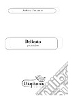 Delicato. E-book. Formato PDF ebook di Andrea Ferrante