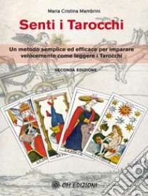 Senti i tarocchiUn metodo semplice ed efficace per imparare velocemente come leggere i Tarocchi. E-book. Formato EPUB ebook di Maria Cristina Mambrini