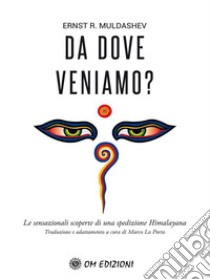 Da dove veniamoLe sensazionali scoperte di una spedizione himalayana. E-book. Formato EPUB ebook di Ernst R. Muldashev