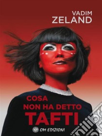 Cosa Non Ha Detto Tafti. E-book. Formato EPUB ebook di Vadim Zeland