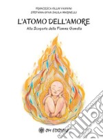 L'Atomo dell'AmoreAlla scoperta della Fiamma Gemella. E-book. Formato EPUB ebook