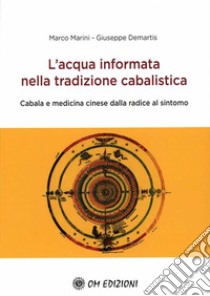 L'Acqua Informata nella Tradizione CabalisticaCabala e medicina cinese dalla radice al sintomo. E-book. Formato EPUB ebook di Marco Marini