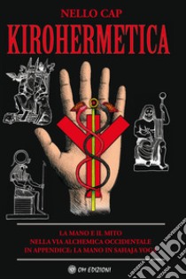 Kirohermetica. La mano e il mito nella via alchemica occidentale ebook di Cap Nello