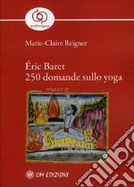 Éric Baret 250 Domande sullo Yoga. E-book. Formato EPUB