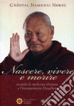 Nascere, Vivere e MorireSecondo la medicina tibetana e l'insegnamento Dzogchen. E-book. Formato EPUB ebook