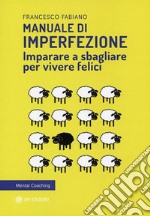 Manuale di ImperfezioneImparare a sbagliare per vivere felici. E-book. Formato EPUB ebook