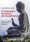 Il Linguaggio Filosofico del Buddhismo85 parole chiave per meditare il Dharma. E-book. Formato EPUB ebook