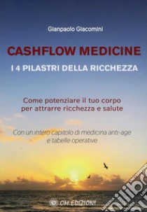 Cashflow Medicine - I 4 Pilastri della RicchezzaCome potenziare il tuo corpo per attrarre ricchezza e salute. E-book. Formato EPUB ebook di Gianpaolo Giacomini