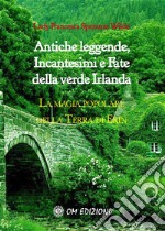 Antiche leggende, Incantesimi e Fate della verde IrlandaLa magia popolare della Terra di Erin. E-book. Formato EPUB ebook