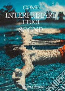 Come interpretare i tuoi sogni?. E-book. Formato EPUB ebook di Autori Vari