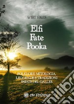 Elfi, Fate e PookaFolklore, mitologia, leggende e tradizioni  del Galles. E-book. Formato EPUB ebook