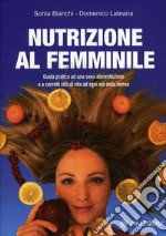 Nutrizione al femminileGuida pratica ad una sana alimentazione e a corretti stili di vita ad ogni età della donna. E-book. Formato EPUB