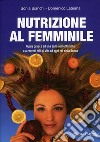 Nutrizione al femminileGuida pratica ad una sana alimentazione e a corretti stili di vita ad ogni età della donna. E-book. Formato EPUB ebook di Sonia Bianchi