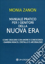 Manuale Pratico per i Genitori della Nuova EraCome crescere con amore e conoscenza i Bambini Indaco, Cristallo e Arcobaleno. E-book. Formato EPUB ebook