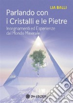 Parlando con i Cristalli e le PietreInsegnamenti ed esperienze dal mondo minerale. E-book. Formato EPUB