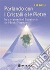 Parlando con i Cristalli e le PietreInsegnamenti ed esperienze dal mondo minerale. E-book. Formato EPUB ebook di Lia Balli