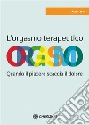 L'Orgasmo TerapeuticoQuando il piacere scaccia il dolore. E-book. Formato EPUB ebook di Alain Héril