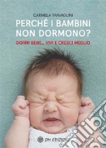 Perché i Bambini Non Dormono?Dormi bene, vivi e cresci meglio. E-book. Formato EPUB ebook