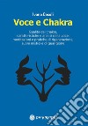 Voce e ChakraQualità dei chakra, caratteristiche e analisi della voce, meditazioni e pratiche di rigenerazione, suoni mistici e di guarigione. E-book. Formato EPUB ebook
