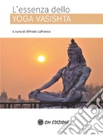 L’essenza dello Yoga Vasishta. E-book. Formato EPUB ebook