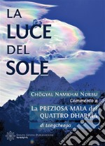 La luce del soleCommento a La preziosa mala dei quattro dharma di Longchenpa. E-book. Formato EPUB ebook