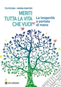 Meriti tutta la vita che vuoiLa longevità a portata di mano. E-book. Formato EPUB ebook di Marina Panatero