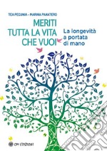 Meriti tutta la vita che vuoiLa longevità a portata di mano. E-book. Formato EPUB ebook