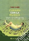 Curarsi con la MusicaScaricare lo stress, combattere ansia, gastrite e insonnia con ascolti mirati. E-book. Formato EPUB ebook