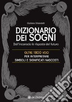 Il Dizionario dei SogniDall&apos;inconscio le risposte del futuro. Oltre 1800 voci per interpretare simboli e significati nascosti. E-book. Formato EPUB