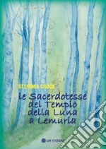 Le Sacerdotesse del Tempio della Luna a Lemuria. E-book. Formato EPUB ebook