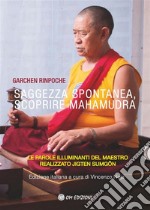 Saggezza Spontanea, Scoprire MahamudraLe parole illuminanti del maestro realizzato Jigten Sumgön. E-book. Formato EPUB ebook