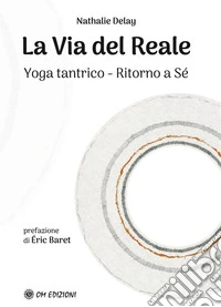 La Via del RealeYoga tantrico - Ritorno al Sé. E-book. Formato EPUB ebook