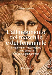 L'Allineamento del Maschile e del FemminilePratiche per l'integrazione della polarità nell'epoca transgender. E-book. Formato EPUB ebook