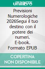 Previsioni Numerologiche 2026Segui il tuo destino con il potere dei numeri. E-book. Formato EPUB ebook