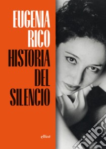 Historia del silencio. E-book. Formato EPUB ebook di Eugenia Rico