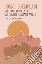 Donne esemplari: Voci dal novecento letterario italiano Vol. 1. E-book. Formato EPUB ebook